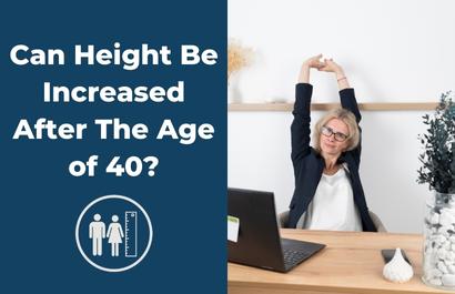 Can Height Be Increased After The Age Of 40?
